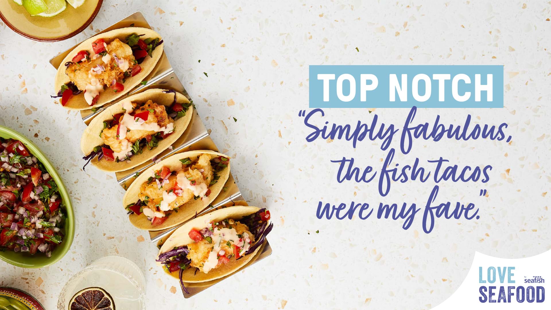 Love seafood fish in foodservice campaign graphic - photo of fish tacos with text 'Top notch - simply fabulous, the fish tacos were my fave'